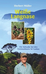 Herbert Müller - Weiße Langnase - Ein Schwabe bei den Ureinwohnern Sri Lankas.