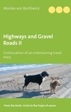 Monika von Borthwick - Highways and Gravel Roads - Volume II Continuation of an entertaining travel diary.