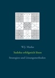 W.J. Marko - Sudoku erfolgreich lösen - Strategien und Lösungsmethoden.