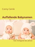 Conny Cernik - Auffallende Babynamen - Von Antigone bis Zenon.