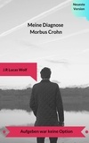 J. R Lucas Wolf - Meine Diagnose Morbus Crohn - Aufgeben war keine Option.