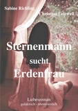 Sabine Richling et Christina Lelewell - Sternenmann sucht Erdenfrau - Liebesroman: galaktisch - abenteuerlich.