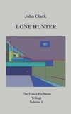 John Clark - Lone Hunter - Moses Hoffman Trilogy Vol 1..