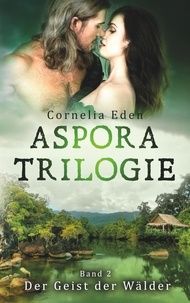 Cornelia Eden - Aspora-Trilogie, Band 2 - Der Geist der Wälder.