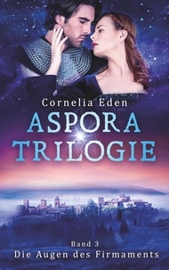 Cornelia Eden - Aspora-Trilogie, Band 3 - Die Augen des Firmaments.