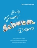 J. Schaumkrönchen - Leichte Traum-Schaum-Desserts - Süße Verführungen kaloriensparend zubereitet mit Milchschaum &amp; Co..