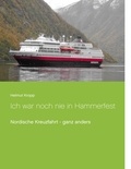 Helmut Kropp - Ich war noch nie in Hammerfest - Nordische Kreuzfahrt, ganz anders.