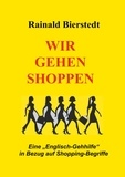 Rainald Bierstedt - Wir gehen shoppen - Eine "Englisch-Gehhilfe" in Bezug auf Shopping-Begriffe.