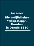 Rolf Helfert - Die antijüdischen "Hepp-Hepp"-Unruhen in Danzig 1819.