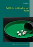 Julia Schnur - Glück im Spiel bis hin zur Sucht - Glücksspiele kurz erklärt/ Gefährdung/  Hilfe-Möglichkeiten und mehr.