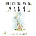 Kerstin Milde - Der kleine Zweig Manni.