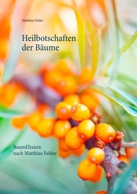 Matthias Felder - Heilbotschaften der Bäume - BaumElixiere nach Matthias Felder.