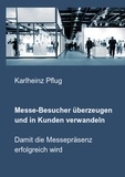 Karlheinz Pflug - Messe-Besucher überzeugen und in Kunden verwandeln - Damit die Messepräsenz erfolgreich wird.