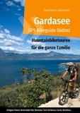 Andreas Albrecht - Gardasee GPS Bikeguide Südost - Mountainbiketouren für die ganze Familie - Region Veneto: Monte Baldo Süd, Malcesine, Torri del Benaco, Garda, Bardolino....