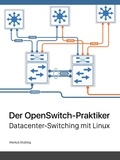 Markus Stubbig - Der OpenSwitch-Praktiker - Datacenter-Switching mit Linux.