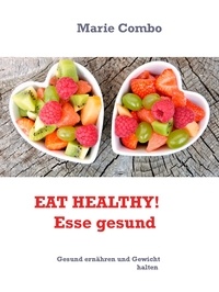 Marie Combo - EAT HEALTHY! Esse gesund - Gesund ernähren und Gewicht halten.