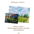 Johannes Peters - Schön zu sehn - - Ostfrieslands Pracht und seine Herrlichkeiten.