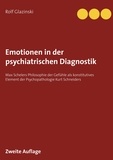 Rolf Glazinski - Emotionen in der psychiatrischen Diagnostik - Max Schelers Philosophie der Gefühle als konstitutives Element der Psychopathologie Kurt Schneiders.