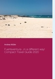 Andrea Müller - Fuerteventura ...in a different way! - Compact Travel Guide 2020.