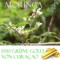 Elke Verheugen - Das grüne Gold von Curacao - Moringa.