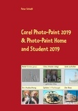 Peter Schießl - Corel Photo-Paint 2019 &amp; Photo-Paint Home and Student 2019 - Schulungsbuch mit vielen integrierten Übungen.