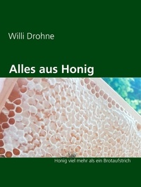 Willi Drohne - Alles aus Honig - Honig viel mehr als ein Brotaufstrich.