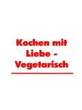Martha Küchenhoff - Kochen mit Liebe - Vegetarisch - Leckere Rezepte.