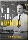 Heinz Duthel - Mein Freund die Wirklichkeit - Werner Heisenberg hat eine neue Sicht auf die Wirklichkeit. Planck Quantentheorie und Albert Einsteins Relativitätstheorie.