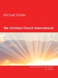 Michael Müller - Christian Church International - Eine Weltkirche neuen Typs. Unter Berücksichtigung der Freikirche Deutschland..