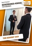 Horst Hanisch - Bewerbungs-Knigge 2100 für Männer - Tom bewirbt sich - Vorbereitung, Wahl der Kleidung, Verhalten beim Bewerbungsgespräch.