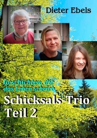 Dieter Ebels - Schicksals-Trio Teil 2 - Geschichten, die das Leben schrieb.