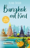 Klaus Seeger - Bangkok mit Kind - Ein Reisebuch für Eltern.