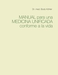 Dr. med. Bodo Köhler - Manual para una Medicina Unificada conforme a la vida.