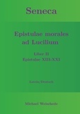 Michael Weischede - Seneca - Epistulae morales ad Lucilium - Liber II Epistulae XIII-XXI - Latein/Deutsch.