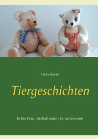 Heike Boeke - Tiergeschichten - Echte Freundschaft kennt keine Grenzen.