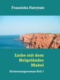 Franziska Fairytale - Liebe mit dem Helgoländer Makel - Fortsetzungsroman Teil 1.