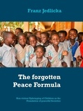 Franz Jedlicka - The forgotten Peace Formula - Non-violent Upbringing of Children as the Foundation of peaceful Societies.