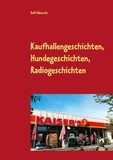 Rolf Gänsrich - Kaufhallengeschichten, Hundegeschichten, Radiogeschichten.