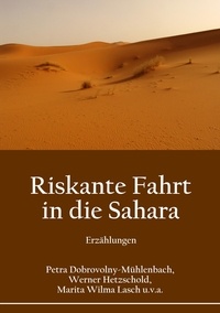 Petra Dobrovolny-Mühlenbach et Werner Hetzschold - Riskante Fahrt in die Sahara - Erzählungen.