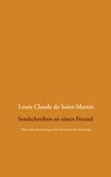 Louis claude de Saint-martin et Detlef Weigt - Sendschreiben an einen Freund - Oder höhere Betrachtungen über die französische Revolution.