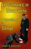 G. K. Chesterton et Klaus-Dieter Sedlacek - Pfarrer Brown -  Doppelmord im College - Eine neu übersetzte Father Brown Story VI.