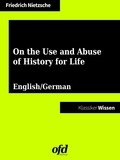 Friedrich Nietzsche et ofd edition - On the Use and Abuse of History for Life - English and German Edition.