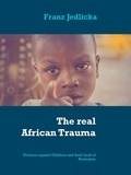 Franz Jedlicka - The real African Trauma - Violence against Children and their Lack of Protection.