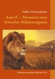 Volker Himmelseher - Anne F. - Memoiren einer britischen Militärarztgattin - Erlebnisse zwischen 1948 und 1971.