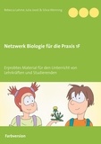 Rebecca Lahme et Julia Joost - Netzwerk Biologie für die Praxis 1F - Erprobtes Material für den Unterricht von Lehrkräften und Studierenden.