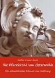 Steffen Kiesner-Barth - Die Pfarrkirche von Osterwohle - Ein altmärkisches Kleinod von Weltrang - Eine Handreichung für Besucher und Interessierte.