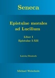 Michael Weischede - Seneca - Epistulae morales ad Lucilium - Liber I Epistulae I-XII - Latein/Deutsch.