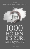 Claus Bisle - 1000 Höllen bis zur Gegenwart - Arkadischer Funkenflug.