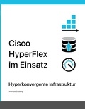 Markus Stubbig - Cisco HyperFlex im Einsatz - Hyperkonvergente Infrastruktur.