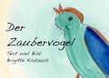 Brigitte Klotzsch - Der Zaubervogel.